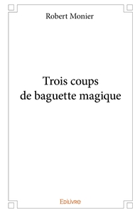 Trois coups de baguette magique