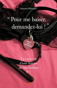 " Pour me baiser, demandez-lui ! "