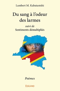 Du sang à l'odeur des larmes suivi de Sentiments démultipliés
