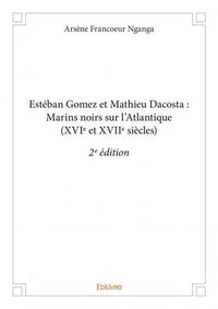 Estéban gomez et mathieu dacosta : marins noirs sur l’atlantique (xvie et xviie siècles) - 2e édition