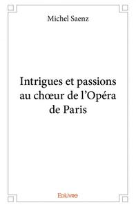 Intrigues et passions au chœur de l’opéra de paris