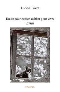 Écrire pour exister, oublier pour vivre