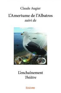 L’amertume de l’albatros suivi de l'enchaînement