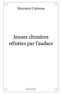 Jeunes chimères réfutées par l'audace
