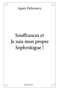 Souffrances et Je suis mon propre Sophrologue !