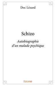 schizo, autobiographie d'un malade psychique