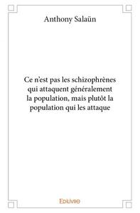 Ce n'est pas les schizophrènes qui attaquent généralement la population, mais plutôt la population qui les attaque