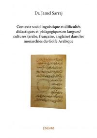 Contexte sociolinguistique et difficultés didactiques et pédagogiques en langues/cultures (arabe, française, anglaise) dans les monarchies du golfe arabique