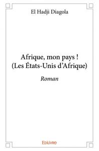 Afrique, mon pays ! (les états unis d'afrique)