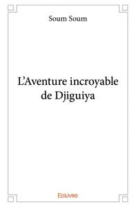 L'aventure incroyable de djiguiya