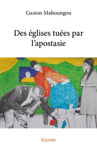 Des églises tuées par l'apostasie