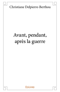 Avant, pendant, après la guerre