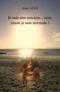 Je suis une sorcière... mais sinon je suis normale !