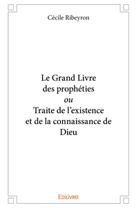 Le Grand Livre des prophéties ou Traite de l'existence et de la connaissance de Dieu