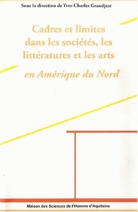 Cadres et limites dans les sociétés, les littératures et les arts en Amérique du Nord