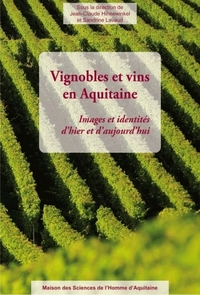 VIGNOBLES ET VINS EN AQUITAINE - IMAGES ET IDENTITES D'HIER ET D'AUJOURD'HUI