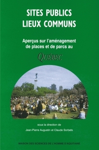 Sites publics, lieux communs - aperçus sur l'aménagement de places et de parcs au Québec