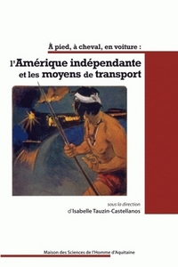 À pied, à cheval, en voiture - l'Amérique indépendante et les moyens de transport