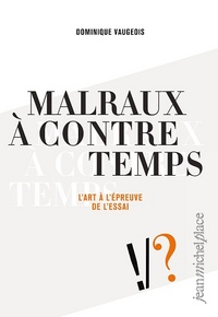 Malraux à contretemps ; l'art à l'épreuve de l'essai