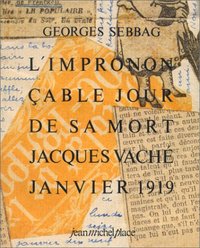 L'imprononçable jour de sa mort, Jacques Vaché, janvier 1919 - avec en fac simile la lettre-collage d'André Breton