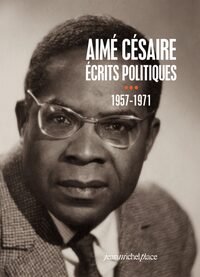 AIME CESAIRE. ECRITS POLITIQUES : TOME 3 - 1957-1971