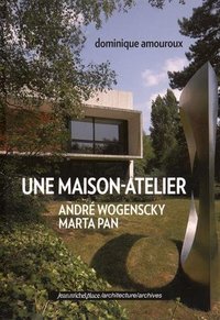 Une maison-atelier - André Wogenscky, Marta Pan