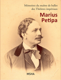 MARIUS PETIPA, ECRITS PERSONNELS - MEMOIRES DU MAITRE DE BALLET DES THEATRES IMPERIAUX