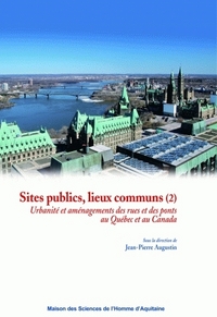 SITES PUBLICS, LIEUX COMMUNS (2). URBANITE ET AMENAGEMENT DES RUES ET  DES PONTS AU CANADA ET AU QUE