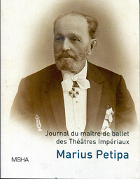 MARIUS PETIPA, ECRITS PERSONNELS - JOURNAL DU MAITRE DE BALLET DES THEATRES IMPERIAUX MARIUS IVANOVI