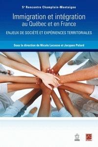 IMMIGRATION ET INTEGRATION AU QUEBEC ET EN FRANCE. ENJEUX DE SOCIETES  ET EXPERIENCES TERRITORIALES