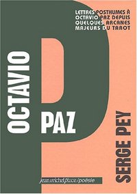 Octavio Paz - lettres posthumes à Octavio Paz depuis quelques arcanes majeurs du tarot