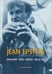 Jean Epstein, cinéaste des îles - Ouessant, Sein, Hoëdic, Belle-Île