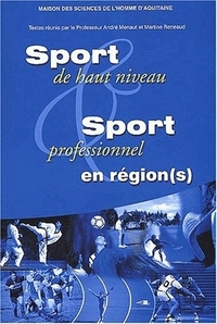 SPORT DE HAUT NIVEAU ET SPORT PROFESSIONNEL EN REGION(S) - QUELLES ARTICULATIONS AVEC L'ETAT ET L'EU