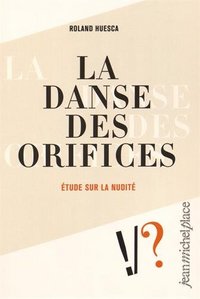 La danse des orifices - étude sur la nudité