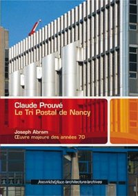 Claude Prouvé, le Tri postal de Nancy - oeuvre majeure des années 70