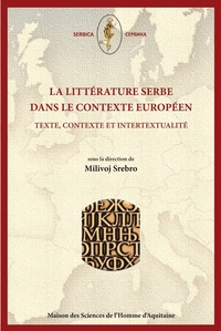 La littérature serbe dans le contexte européen - texte, contexte et intertextualité