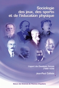 SOCIOLOGIE DES JEUX, DES SPORTS ET DE L'EDUCATION PHYSIQUE - L'APPORT DES CLASSIQUES FRANCAIS, 1890-