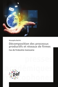 DECOMPOSITION DES PROCESSUS PRODUCTIFS ET RESEAUX DE FIRMES - CAS DE L'INDUSTRIE MAROCAINE