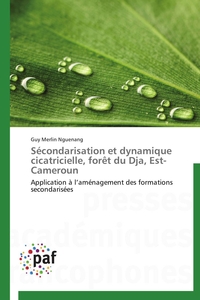 SECONDARISATION ET DYNAMIQUE CICATRICIELLE, FORET DU DJA, EST-CAMEROUN