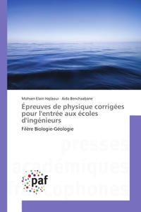 Epreuves de physique corrigees pour l'entree aux ecoles d'ingenieurs