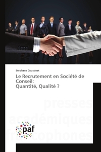 Le Recrutement en Societe de Conseil: Quantite, Qualite ?