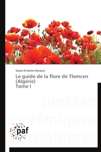 LE GUIDE DE LA FLORE DE TLEMCEN (ALGERIE) TOME I