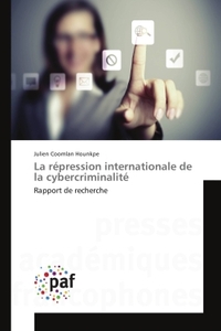 LA REPRESSION INTERNATIONALE DE LA CYBERCRIMINALITE