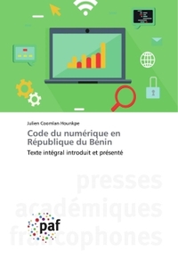 CODE DU NUMERIQUE EN REPUBLIQUE DU BENIN - TEXTE INTEGRAL INTRODUIT ET PRESENTE