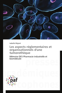 Les aspects réglementaires et organisationnels d'une tumorothèque