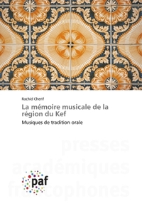 LA MEMOIRE MUSICALE DE LA REGION DU KEF - MUSIQUES DE TRADITION ORALE
