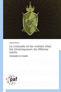 La croisade et les croisés chez les chroniqueurs du xiiieme siècle