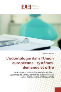 L'odontologie dans l'union européenne : systèmes, demande et offre
