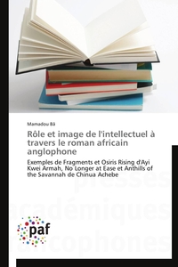Rôle et image de l'intellectuel à travers le roman africain anglophone