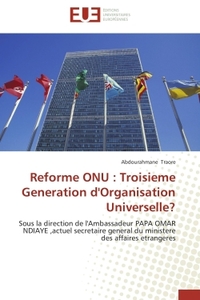 REFORME ONU : TROISIEME GENERATION D'ORGANISATION UNIVERSELLE? - SOUS LA DIRECTION DE L'AMBASSADEUR